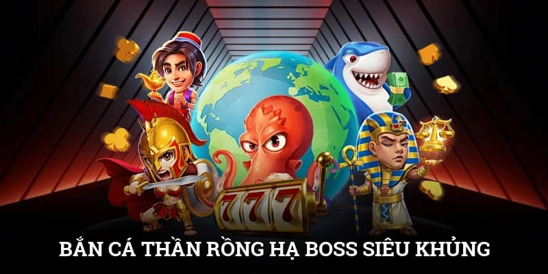 Hướng dẫn cách chơi bắn cá boss rồng hiệu quả